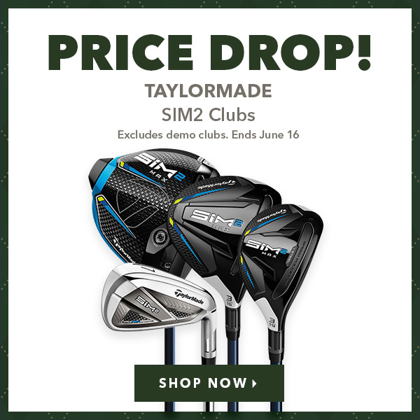 Price Drop! TaylorMade SIM2 Clubs!